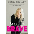 31 Days to Brave: Letting Go of Fear and Trauma One Step at a Time