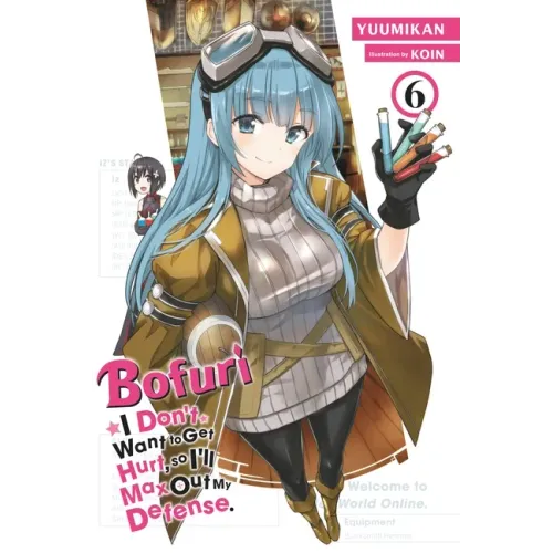 Bofuri: I Don't Want to Get Hurt, So I'll Max Out My Defense., Vol. 6 (Light Novel): Volume 6