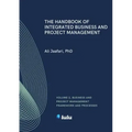 The Handbook of Integrated Business and Project Management, Volume 2: Business and Project Management Framework and Processes