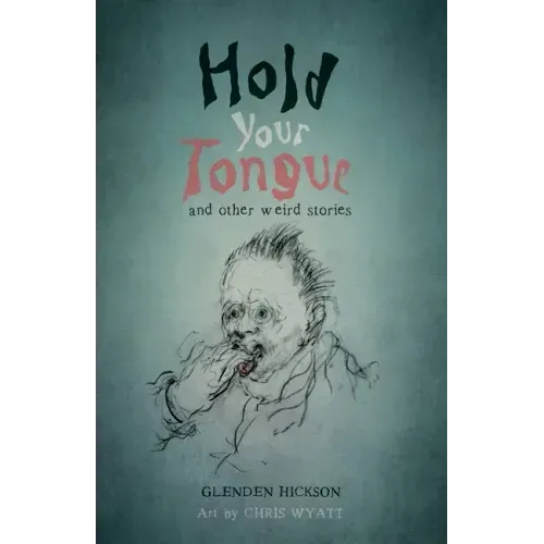 Hold Your Tongue: and other weird stories