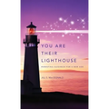 You Are Their Lighthouse: Parenting Guidance for a New Age