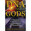 DNA of the Gods: The Anunnaki Creation of Eve and the Alien Battle for Humanity
