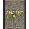 Ancient Jericho: The History and Legacy of One of the World's Oldest Cities