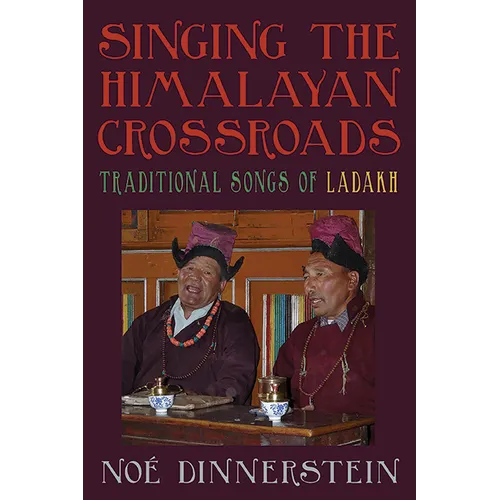 Singing the Himalayan Crossroads: Traditional Songs of Ladakh