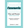 Cazenovia Past and Present (Madison County, New York): A Descriptive and Historical Record of the Village