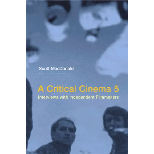 A Critical Cinema 5: Interviews with Independent Filmmakers