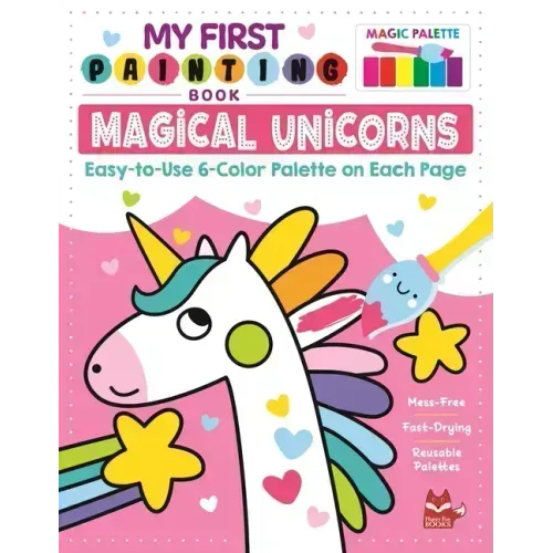 My First Painting Book: Magical Unicorns: Easy-To-Use 6-Color Palette on Each Page