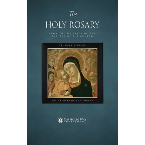 The Holy Rosary, from the Writings of the Fathers of the Church