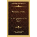An Indian Winter: Or with the Indians in the Rockies (1912)