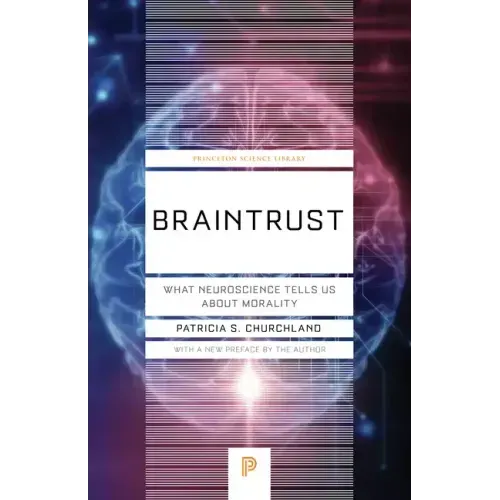 Braintrust: What Neuroscience Tells Us about Morality