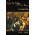 How the Indians Lost Their Land: Law and Power on the Frontier