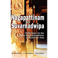 Nagapattinam to Suvarnadwipa: Reflections on the Chola Naval Expeditions to Southeast Asia