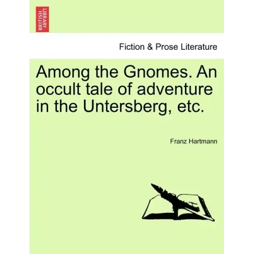 Among the Gnomes. an Occult Tale of Adventure in the Untersberg, Etc.