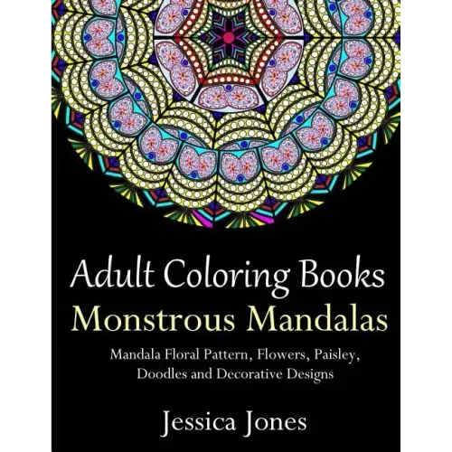 Adult Coloring Books: Monstrous Mandalas: Stress-Relieving Floral Patterns: Mandalas, Flowers, Floral, Paisley Patterns, Decorative, Vintage
