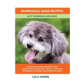 Schnoodle Dogs as Pets: A Pet Schnoodle Care Guide