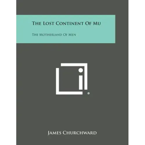 The Lost Continent of Mu: The Motherland of Men