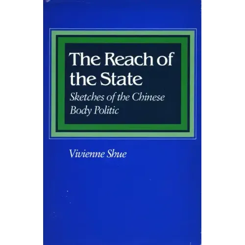 The Reach of the State: Sketches of the Chinese Body Politic
