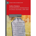 Unfree Workers: Insubordination and Resistance in Convict Australia, 1788-1860
