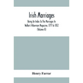 Irish Marriages, Being An Index To The Marriages In Walker'S Hibernian Magazine, 1771 To 1812; With An Appendix, From The Notes Of Sir Arthur Vicars,