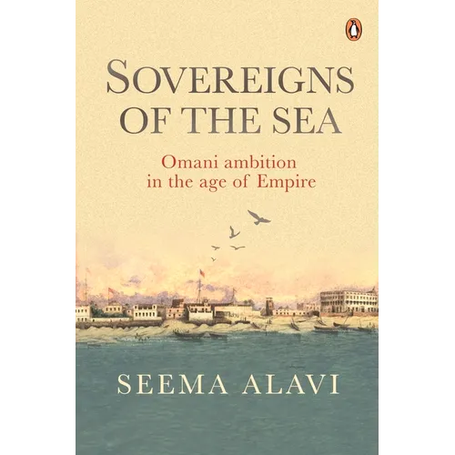 Sovereigns of the Sea: Omani Ambition in the Age of Empire