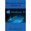 Windows 10: Ultimate Guide to Windows 10