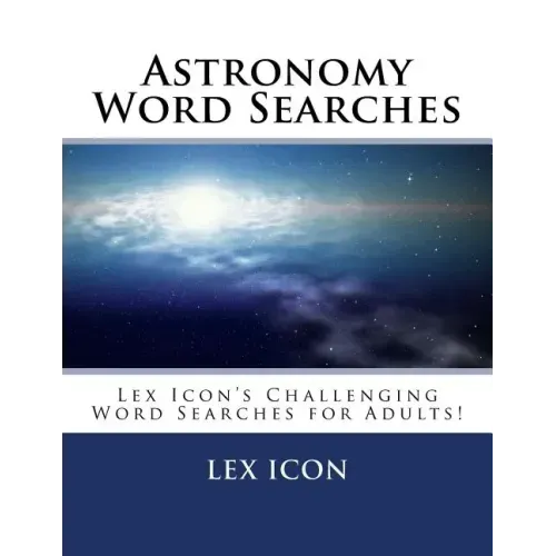 Astronomy Word Searches: Lex Icon's Challenging Word Searches for Adults!