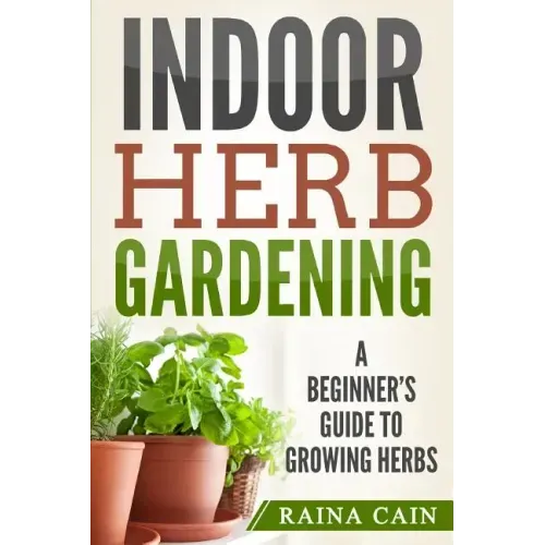 Indoor Herb Gardening: A Beginner's Guide to Growing Herbs