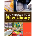 Countdown to a New Library: Managing the Building Project, Second Edition