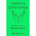 I Deserve Good Things: An Introductory Guide to Abortion Support