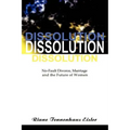 Dissolution: No-Fault Divorce, Marriage, and the Future of Women
