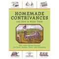 Homemade Contrivances and How to Make Them: 1001 Labor-Saving Devices for Farm, Garden, Dairy, and Workshop