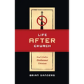 Life After Church: God's Call to Disillusioned Christians
