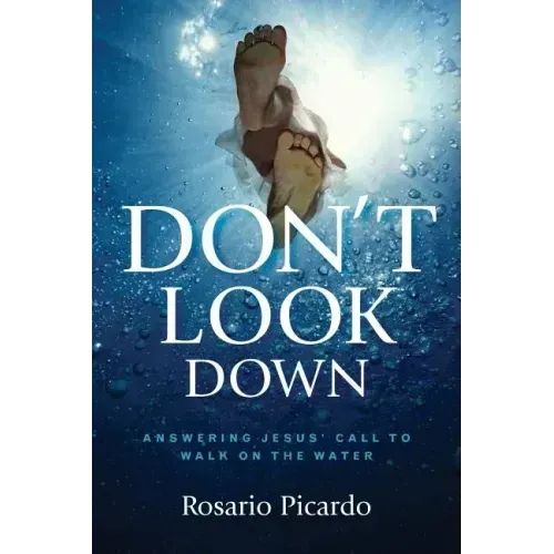 Don't Look Down: Answering Jesus' Call to Walk on the Water