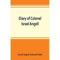 Diary of Colonel Israel Angell, commanding the Second Rhode Island continental regiment during the American revolution, 1778-1781