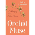 Orchid Muse: A History of Obsession in Fifteen Flowers
