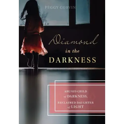 Diamond in the Darkness: Abused Child of Darkness, Reclaimed Daughter of Light