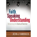 Faith Speaking Understanding: Performing the Drama of Doctrine