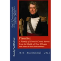 Plauche: A Family of French Creole Heroes from the Battle of New Orleans: and some of their descendants