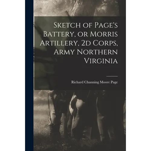 Sketch of Page's Battery, or Morris Artillery, 2d Corps, Army Northern Virginia