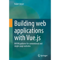 Building Web Applications with Vue.Js: MVVM Patterns for Conventional and Single-Page Websites