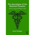 The Apocalypse of the Reluctant Gnostics: Carl G. Jung and Philip K. Dick