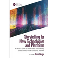Storytelling for New Technologies and Platforms: A Writer's Guide to Theme Parks, Virtual Reality, Board Games, Virtual Assistants, and More