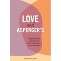 Love and Asperger's: Practical Strategies to Help Couples Understand Each Other and Strengthen Their Connection