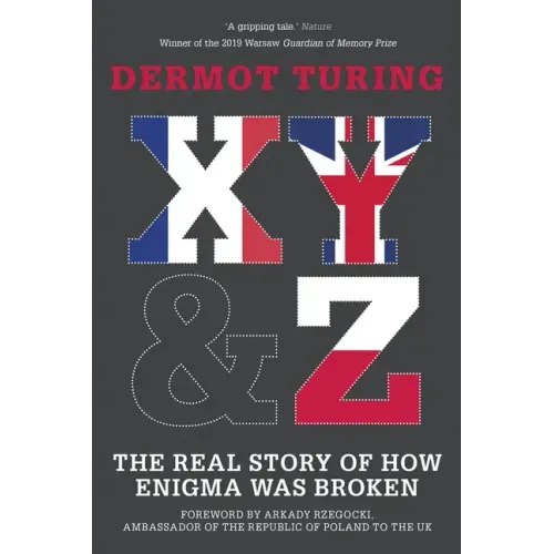 X, Y & Z: The Real Story of How Enigma Was Broken