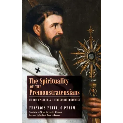 The Spirituality of the Premonstratensians in the Twelfth and Thirteenth Centuries