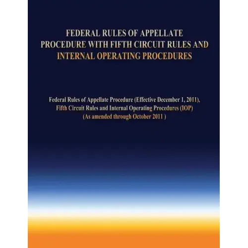 Federal Rules of Appellate Procedure With Fifth Circuit Rules and Internal Operating Procedures