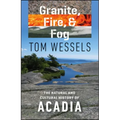 Granite, Fire, and Fog: The Natural and Cultural History of Acadia