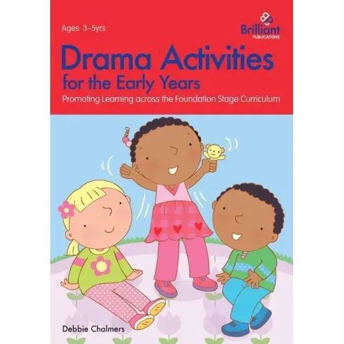 Drama Activities for the Early Years - Promoting Learning Across the Foundation Stage Curriculum