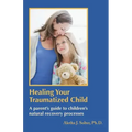 Healing Your Traumatized Child: A Parent's Guide to Children's Natural Recovery Processes