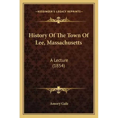 History Of The Town Of Lee, Massachusetts: A Lecture (1854)